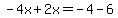 -4x%2B2x=-4-6