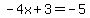-4x%2B3=-5