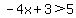 -4x%2B3%3E5