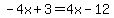 -4x%2B3+=+4x-12