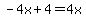 -4x%2B4=4x