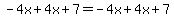-4x%2B4x%2B7=-4x%2B4x%2B7