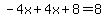 -4x%2B4x%2B8=8