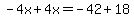 -4x%2B4x=-42%2B18