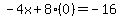 -4x%2B8%280%29=-16