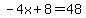 -4x%2B8=48