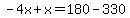 -4x%2Bx=180-330