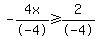 -4x%2F-4+%3E=2%2F-4
