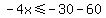 -4x%3C=-30-60