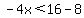 -4x%3C16-8