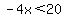 -4x%3C20