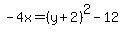 -4x=%28y%2B2%29%5E2-12