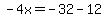 -4x=-32-12
