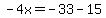 -4x=-33-15