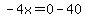 -4x=0-40