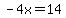 -4x=14
