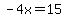 -4x=15
