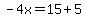 -4x=15%2B5