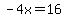 -4x=16