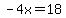 -4x=18