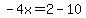-4x=2-10