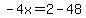 \"-4x=2-48\"