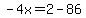 -4x=2-86