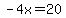 -4x=20