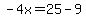 -4x=25-9