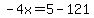 -4x=5-121