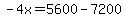 -4x=5600-7200