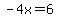 -4x=6