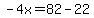 -4x=82-22