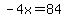 -4x=84