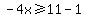 -4x%3E=11-1