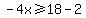 -4x%3E=18-2