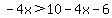 -4x%3E10-4x-6