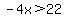 -4x%3E22