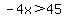 -4x%3E45
