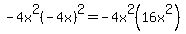 -4x%5E2%28-4x%29%5E2+=+-4x%5E2%2816x%5E2%29