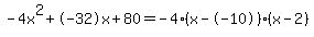 -4x%5E2%2B-32x%2B80+=+-4%28x--10%29%2A%28x-2%29