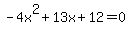 -4x%5E2%2B13x%2B12=0