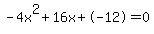 -4x%5E2%2B16x%2B-12+=+0