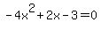 -4x%5E2%2B2x-3=0