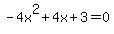-4x%5E2%2B4x%2B3+=+0