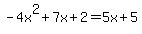 -4x%5E2%2B7x%2B2=5x%2B5