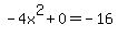-4x%5E2++++%2B0++++=+-16