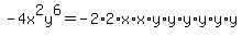 -4x%5E2y%5E6=-2%2A2%2Ax%2Ax%2Ay%2Ay%2Ay%2Ay%2Ay%2Ay