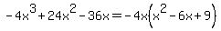 -4x%5E3%2B24x%5E2-36x=-4x%28x%5E2-6x%2B9%29