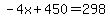 -4x+%2B+450++=+298+